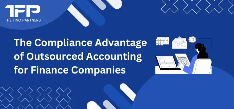 The Compliance Advantage of Outsourced Accounting for Finance Companies